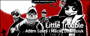 Little Trouble : Adam Szary, Maciej Dawidziuk